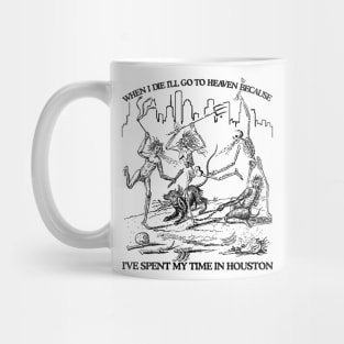 When I Die I'll Go To Heaven Because I've Spent My Time in Houston Mug